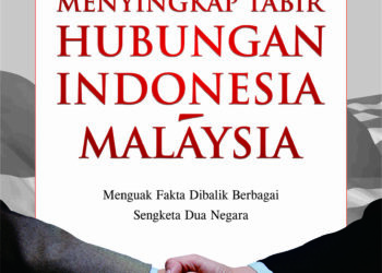 Judul : Menyingkap Tabir Hubungan Indonesia Malaysia