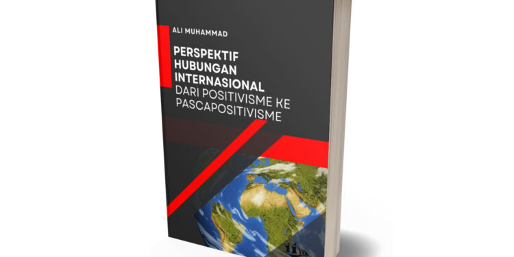 PERSPEKTIF HUBUNGAN INTERNASIONAL DARI POSITIVISME KE PASCAPOSITIVISME