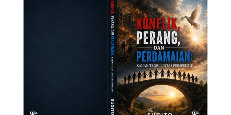 Konflik, Perang, dan Perdamaian: Kajian  Teori Lintas Perspektif