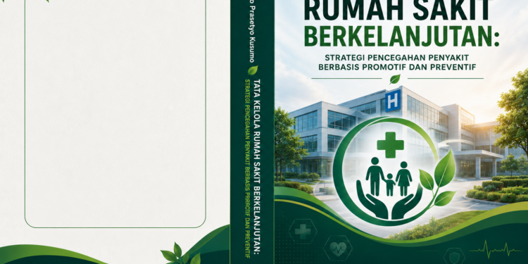 TATA KELOLA RUMAH SAKIT  BERKELANJUTAN:  STRATEGI PENCEGAHAN PENYAKIT BERBASIS  PROMOTIF DAN PREVENTIF